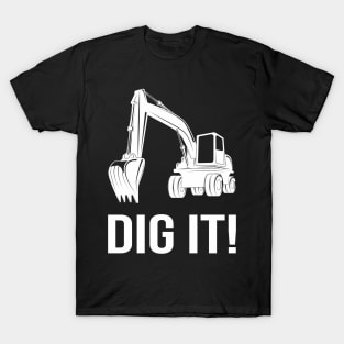 Dig it Excavator T-Shirt